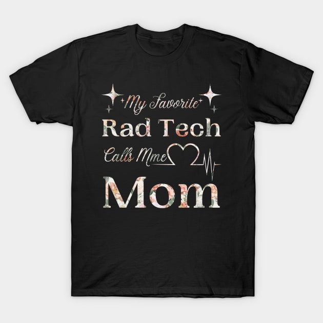 My Favorite Rad Tech Calls Me Mom, Radiologic Technologist Mom Gift T-Shirt by JustBeSatisfied